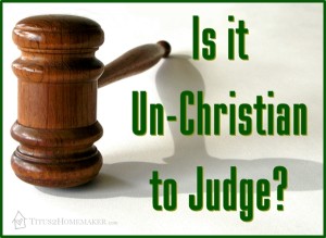 Is it Un-Christian to Judge?