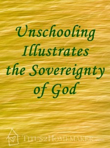 Unschooling as an Illustration of God's Sovereignty