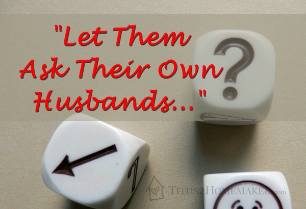 "Let them ask their own husbands..."
