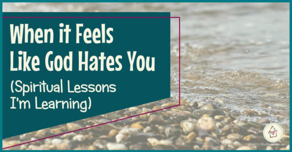 When it Feels Like God Hates You (Spiritual Lessons I'm Learning) (Facebook title image)