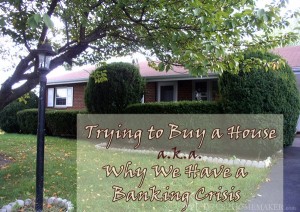 Trying to Buy a House a.ka. Why We Have a Banking Crisis #t2hmkr