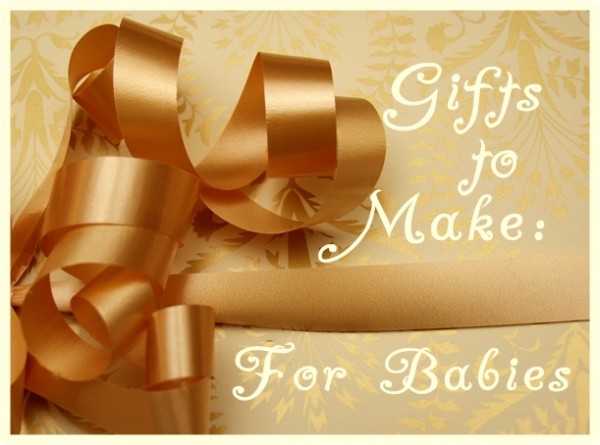Gifts to Make: For Babies