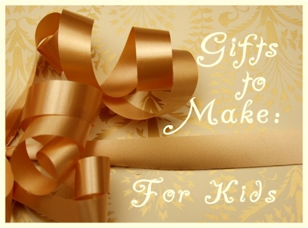 Gifts to Make: For Kids