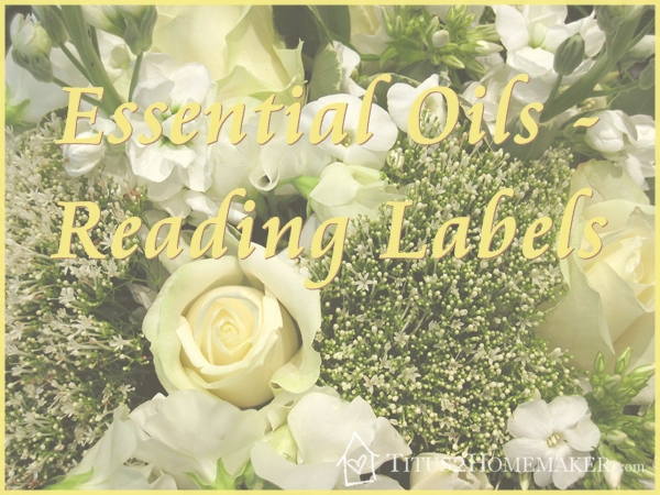 Reading Essential Oil Labels - #t2hmkr #EO - Titus 2 Homemaker talks about how to identify good quality essential oils.