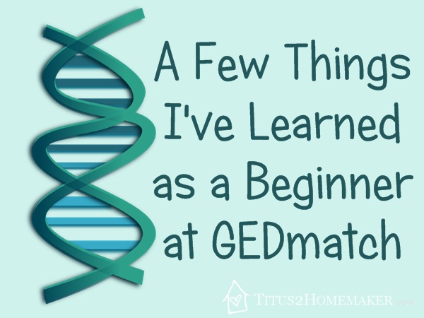 A Few Things I've Learned as a Beginner at GEDmatch #t2hmkr