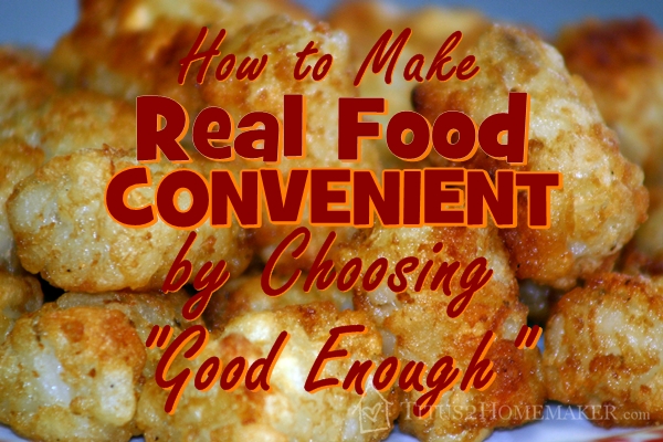 How to Make Real Food Convenient (by Choosing "Good Enough") #t2hmkr