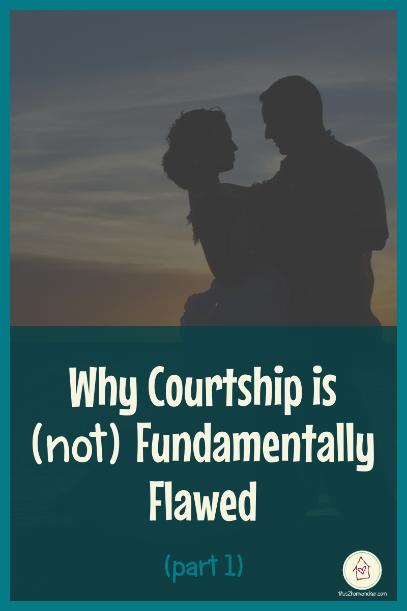 Why Courtship is (NOT) Fundamentally Flawed -- Titus 2 Homemaker #t2hmkr