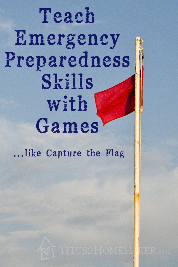 Teach Emergency Preparedness Skills with Games...like Capture the Flag -- guest post by Lee Flynn at Titus 2 Homemaker #prepper #t2hmkr