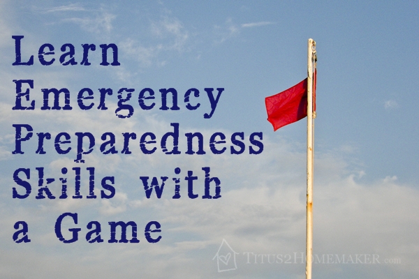 Learn Emergency Preparedness Skills with a Game -- guest post by Lee Flynn at Titus 2 Homemaker #prepper #t2hmkr
