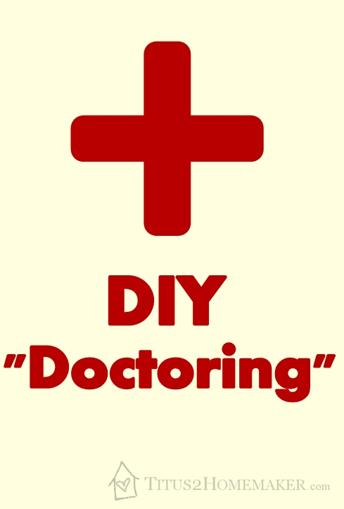 DIY "Doctoring"  -- Titus 2 Homemaker  #t2hmkr