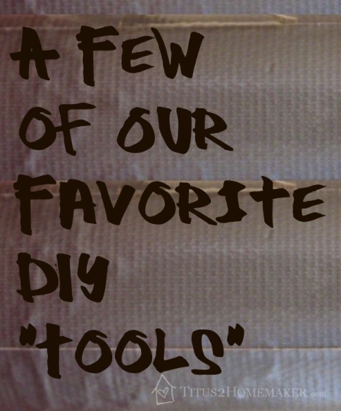 A Few of Our Favorite DIY "Tools" - Titus 2 Homemaker  #t2hmkr