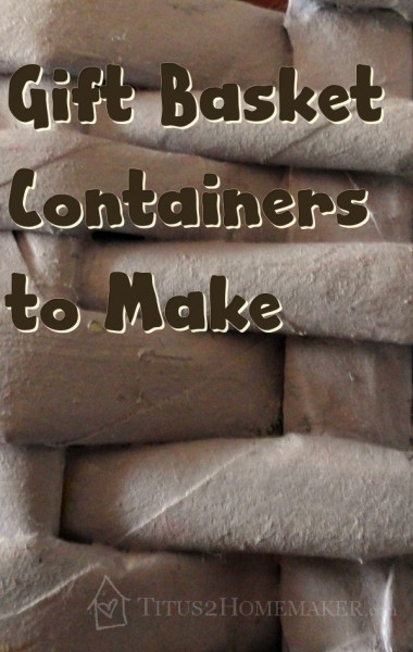 DIY: Gift Basket Containers to Make (roundup) -- Titus 2 Homemaker #t2hmkr