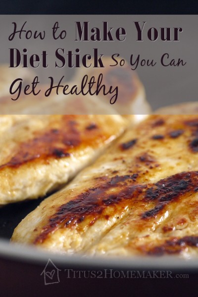 How to Make Your Diet Stick So You Can Get Healthy -- Titus 2 Homemaker  #t2hmkr