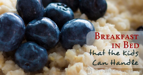 Breakfast in Bed (that the Kids Can Handle) -- TItus 2 Homemaker