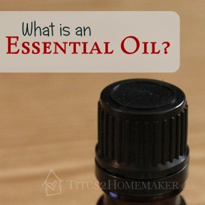 What is an essential oil? -- Titus 2 Homemaker