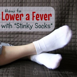 How to Lower a Fever using "Stinky Socks" -- Titus 2 Homemaker