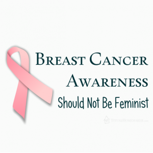 Breast cancer awareness should not be feminist -- Titus 2 Homemaker