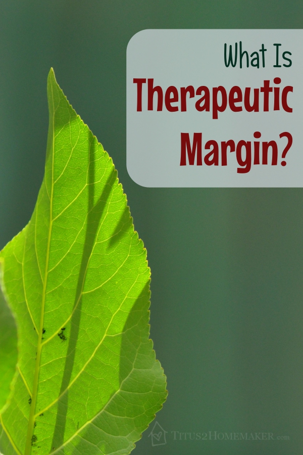 What is Therapeutic Margin, and Why Does it Matter? -- Titus 2 Homemaker