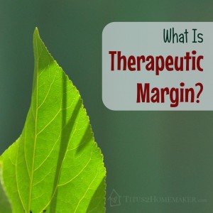 What is Therapeutic Margin, and Why Does it Matter? -- Titus 2 Homemaker