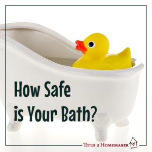 How Safe Is Your Bath? -- TItus 2 Homemaker
