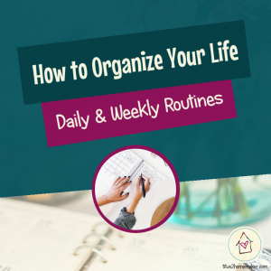 How to Organize Your Life (#4a): Routines, part 1 (Weekly & Daily) (title image)