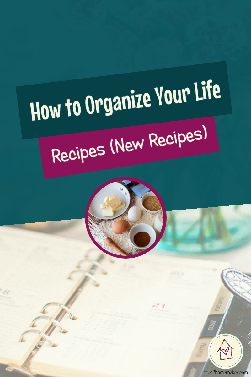 How to Organize Your Life (#8): Recipes, part 2 - New Recipes (pinnable image)