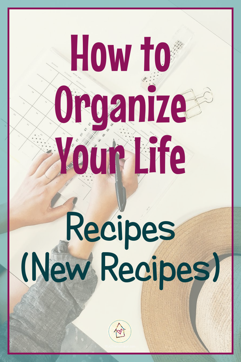 How to Organize Your Life (#8): Recipes, part 2 - New Recipes (pinnable image)