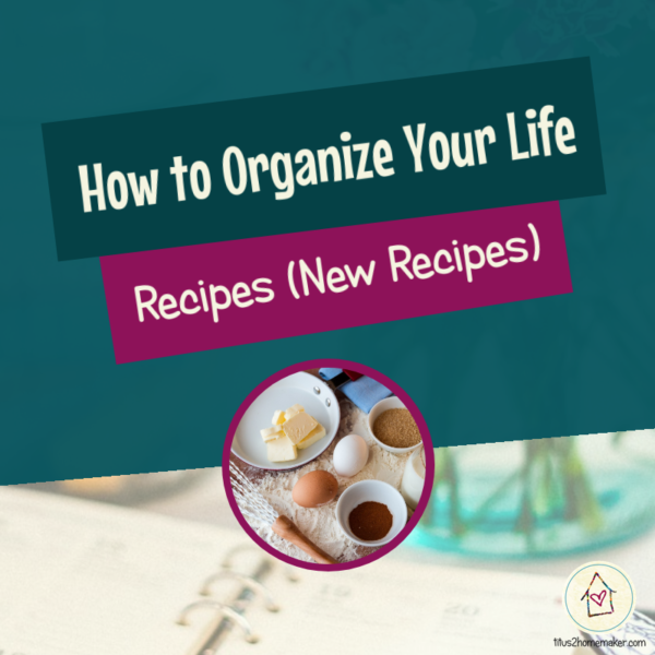How to Organize Your Life (#8): Recipes, part 2 - New Recipes (title image)
