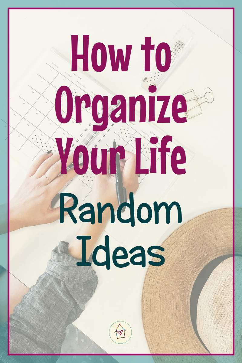 How to Organize Your Life (#18): Random Ideas (pinnable image)