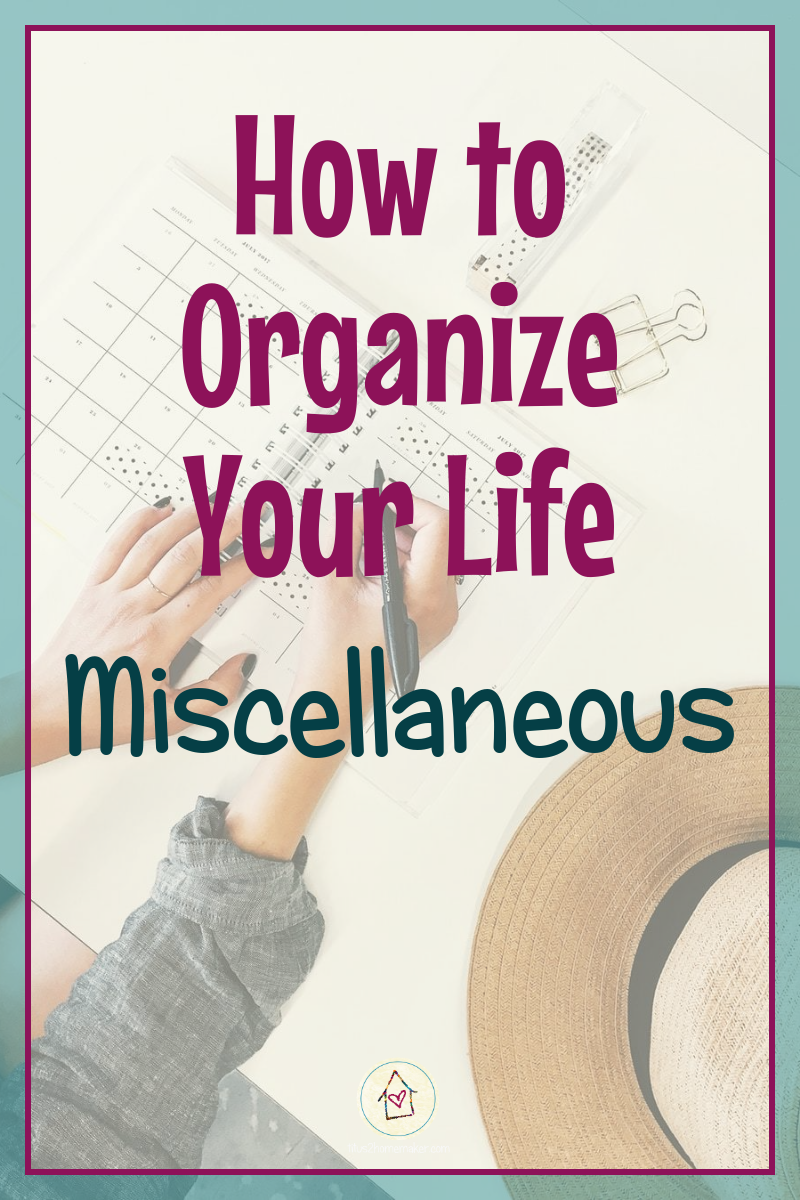 How to Organize Your Life (#46): Miscellaneous (pinnable image)