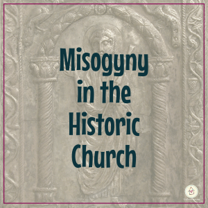 Misogyny in the Historic Church (square title image)