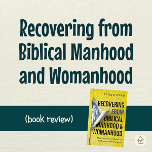 Recovering from Biblical Manhood & Womanhood {book review} (square title image)