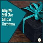 Why We Still Give Gifts at Christmas (square title image w/ wrapped gift)