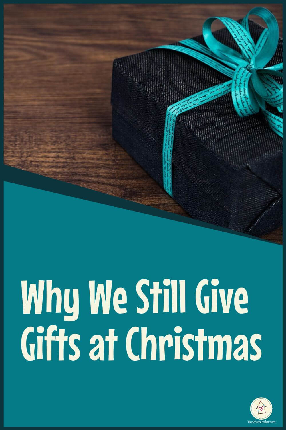 Why We Still Give Gifts at Christmas (pinnable title image w/ wrapped gift)