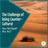The Challenge of Being Counter-Cultural: How Set Apart Are You? (square title image with desert)
