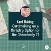 Card Ministry: Cardmaking as a Ministry Option for the Chronically Ill (square title image)