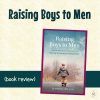 Raising Boys to Men book review (square title image)